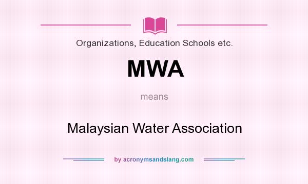 What does MWA mean? It stands for Malaysian Water Association