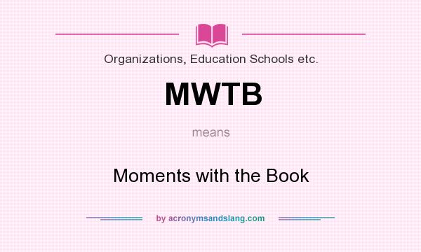 What does MWTB mean? It stands for Moments with the Book