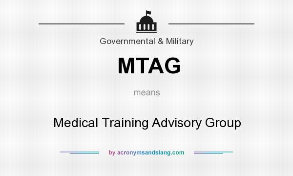 What does MTAG mean? It stands for Medical Training Advisory Group
