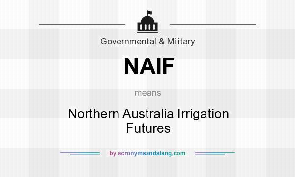 What does NAIF mean? It stands for Northern Australia Irrigation Futures