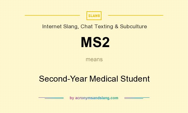 What does MS2 mean? It stands for Second-Year Medical Student