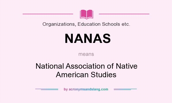 What does NANAS mean? It stands for National Association of Native American Studies