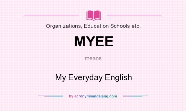 What does MYEE mean? It stands for My Everyday English