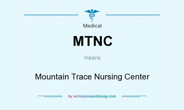 What does MTNC mean? It stands for Mountain Trace Nursing Center