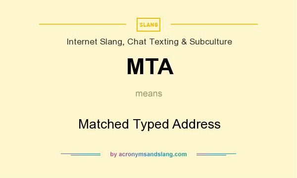 What does MTA mean? It stands for Matched Typed Address