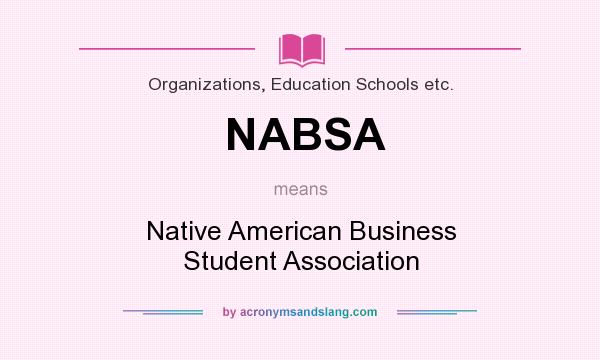 What does NABSA mean? It stands for Native American Business Student Association