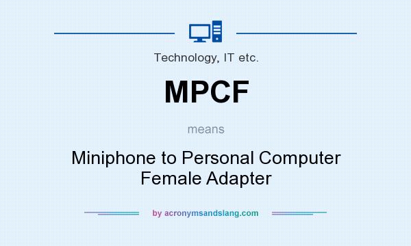 What does MPCF mean? It stands for Miniphone to Personal Computer Female Adapter