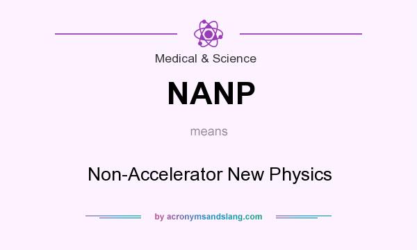 What does NANP mean? It stands for Non-Accelerator New Physics