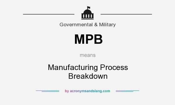 What does MPB mean? It stands for Manufacturing Process Breakdown