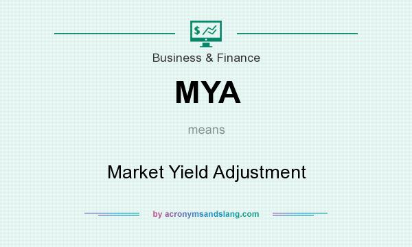 What does MYA mean? It stands for Market Yield Adjustment