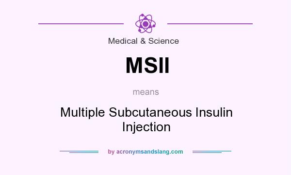 What does MSII mean? It stands for Multiple Subcutaneous Insulin Injection