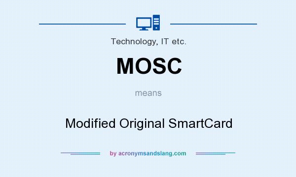 What does MOSC mean? It stands for Modified Original SmartCard