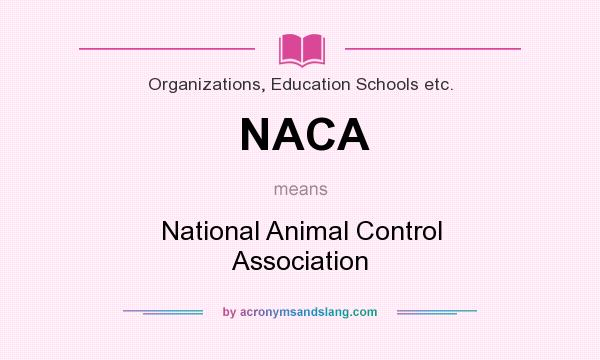 What does NACA mean? It stands for National Animal Control Association