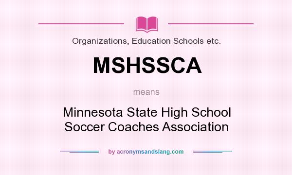 What does MSHSSCA mean? It stands for Minnesota State High School Soccer Coaches Association