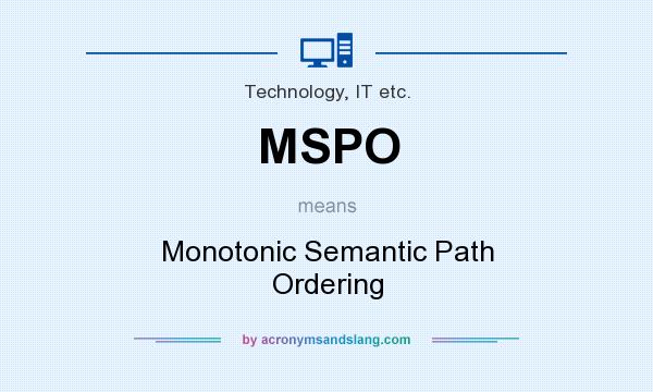 What does MSPO mean? It stands for Monotonic Semantic Path Ordering
