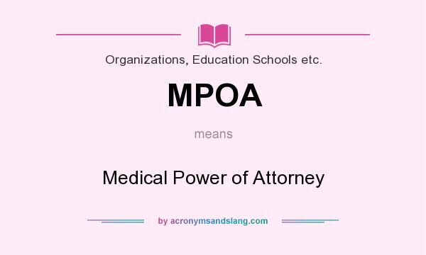 What does MPOA mean? It stands for Medical Power of Attorney