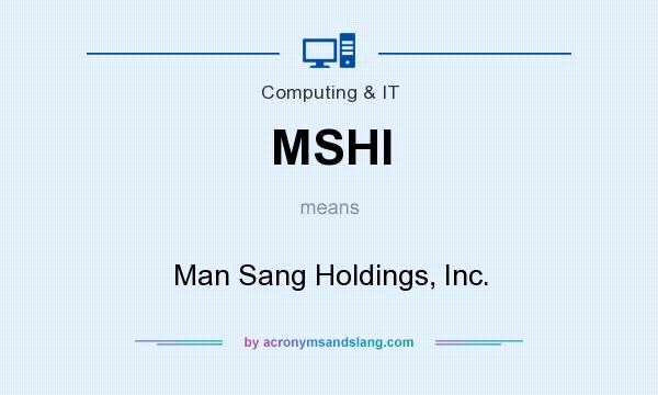 What does MSHI mean? It stands for Man Sang Holdings, Inc.