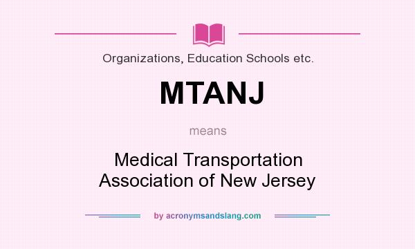 What does MTANJ mean? It stands for Medical Transportation Association of New Jersey