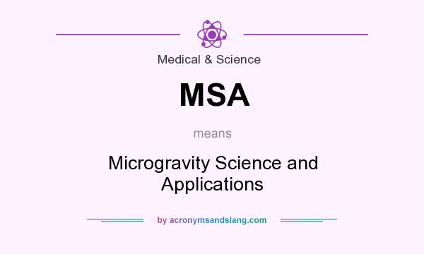 What does MSA mean? It stands for Microgravity Science and Applications