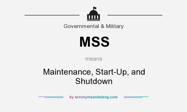 What does MSS mean? It stands for Maintenance, Start-Up, and Shutdown