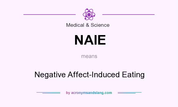 What does NAIE mean? It stands for Negative Affect-Induced Eating