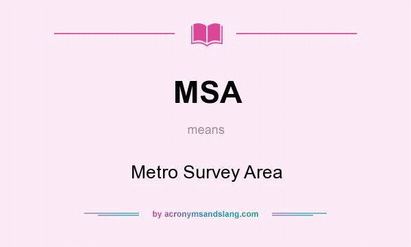 What does MSA mean? It stands for Metro Survey Area