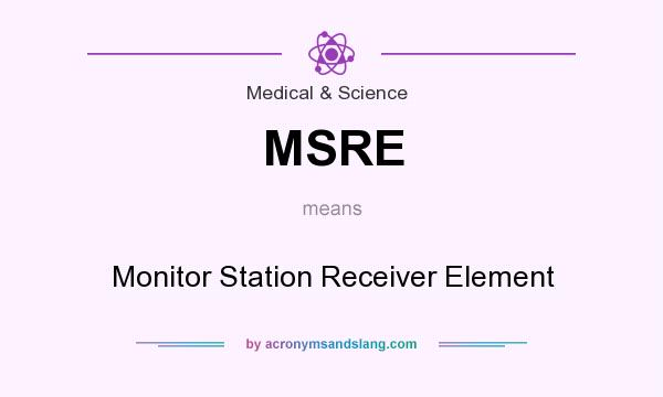 What does MSRE mean? It stands for Monitor Station Receiver Element