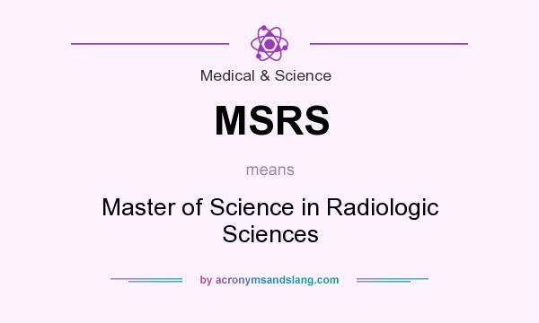 What does MSRS mean? It stands for Master of Science in Radiologic Sciences