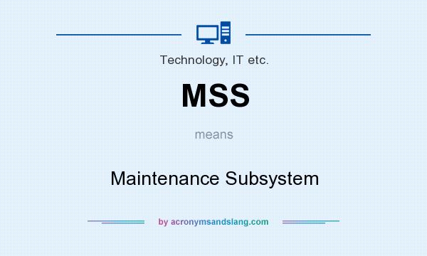 What does MSS mean? It stands for Maintenance Subsystem