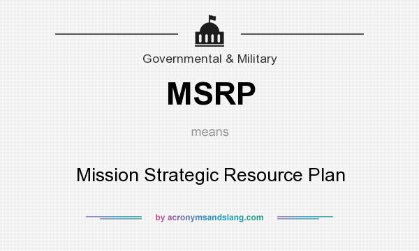 What does MSRP mean? It stands for Mission Strategic Resource Plan