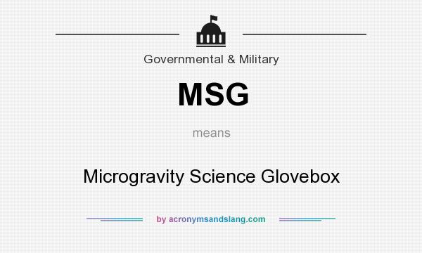 What does MSG mean? It stands for Microgravity Science Glovebox