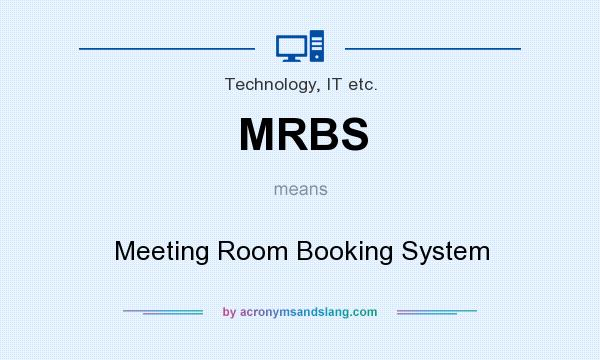 What does MRBS mean? It stands for Meeting Room Booking System