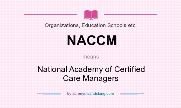 What does NACCM mean? It stands for National Academy of Certified Care Managers