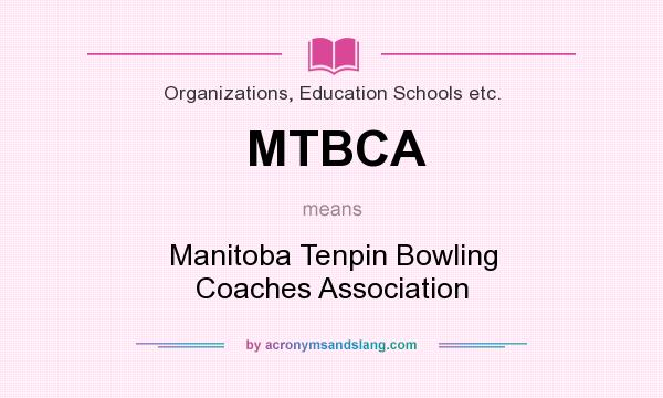 What does MTBCA mean? It stands for Manitoba Tenpin Bowling Coaches Association