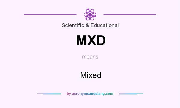 What does MXD mean? It stands for Mixed