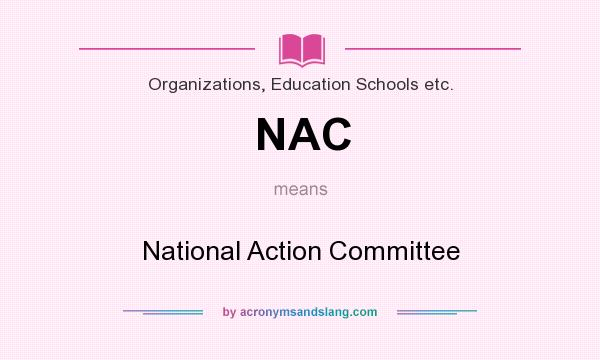 What does NAC mean? It stands for National Action Committee