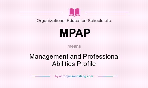 What does MPAP mean? It stands for Management and Professional Abilities Profile