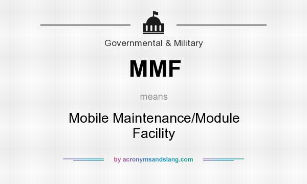 What does MMF mean? It stands for Mobile Maintenance/Module Facility