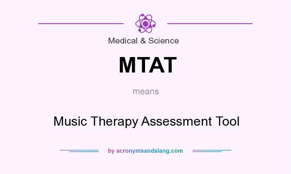 What does MTAT mean? It stands for Music Therapy Assessment Tool