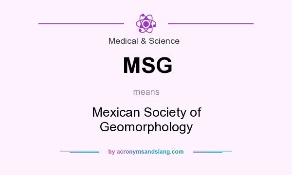What does MSG mean? It stands for Mexican Society of Geomorphology