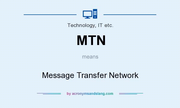 What does MTN mean? It stands for Message Transfer Network