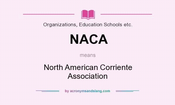 What does NACA mean? It stands for North American Corriente Association