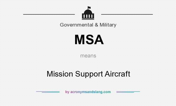 What does MSA mean? It stands for Mission Support Aircraft