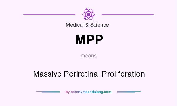 What does MPP mean? It stands for Massive Periretinal Proliferation