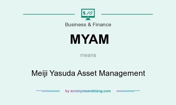 What does MYAM mean? It stands for Meiji Yasuda Asset Management