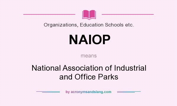 What does NAIOP mean? It stands for National Association of Industrial and Office Parks