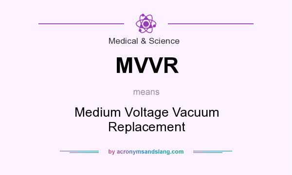 What does MVVR mean? It stands for Medium Voltage Vacuum Replacement