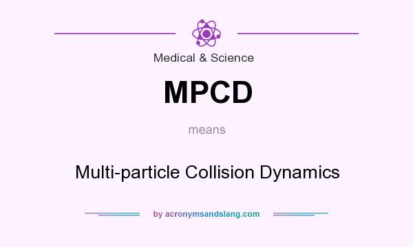 What does MPCD mean? It stands for Multi-particle Collision Dynamics