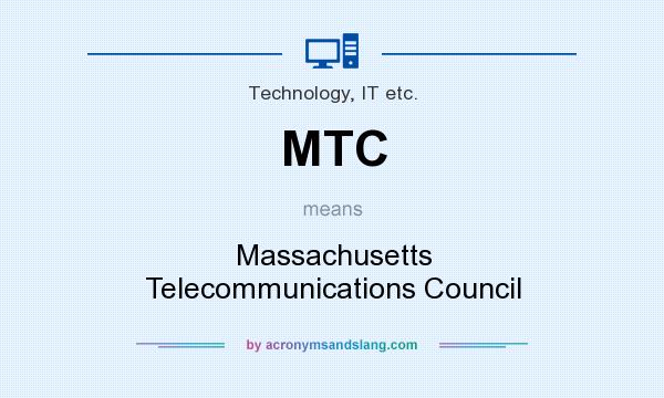 What does MTC mean? It stands for Massachusetts Telecommunications Council