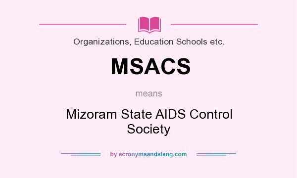 What does MSACS mean? It stands for Mizoram State AIDS Control Society